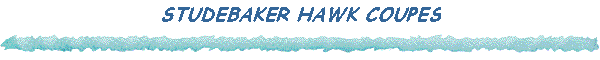 STUDEBAKER HAWK COUPES
