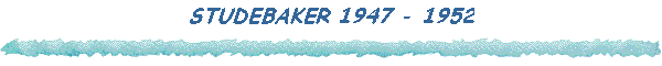 STUDEBAKER 1947 - 1952