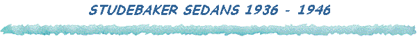 STUDEBAKER SEDANS 1936 - 1946